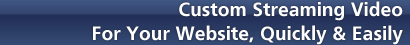 Custom Streaming Video for your website, quickly & easily